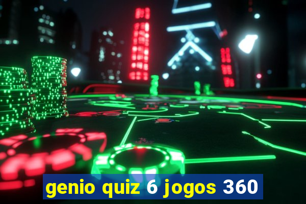 genio quiz 6 jogos 360